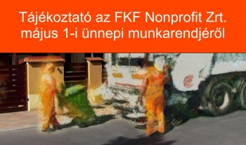 Tájékoztató az FKF Nonprofit Zrt. május 1-i ünnepi munkarendjéről